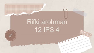 Rifki arohman
12 IPS 4
 