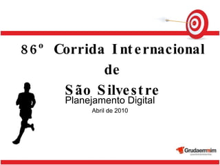 86º Corrida Internacional de São Silvestre Planejamento Digital Abril de 2010 