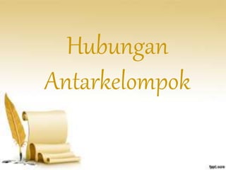 Hubungan 
Antarkelompok 
 