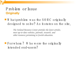 <ul><li>What problem was the SORC originally designed to solve? As it states on the site, </li></ul><ul><li>For whom?  Who...