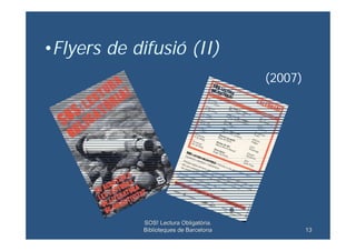 •Flyers de difusió (II)
                                         (2007)




             SOS! Lectura Obligatòria.
       ...