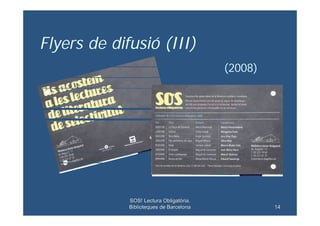 Flyers de difusió (III)
                                         (2008)




             SOS! Lectura Obligatòria.
       ...