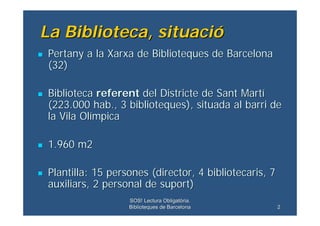 La Biblioteca, situació
    Pertany a la Xarxa de Biblioteques de Barcelona

    (32)

    Biblioteca referent del Distri...