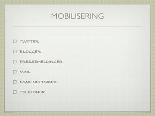 MOBILISERING


TWITTER

BLOGGER

PRESSEMELDINGER

MAIL

EGNE NETTSIDER

TELEFONER
 