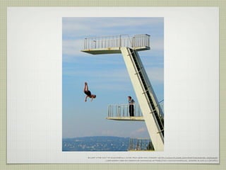 BILDET «THE NOT TO SUCCESFULL DIVE» FRA GEIR HALVORSEN HTTP://WWW.FLICKR.COM/PHOTOS/DAMIEL/20919699/
              LISENSIERT MED EN CREATIVE COMMONS ATTRIBUTION-NONCOMMERCIAL-SHARE ALIKE 2.0 GENERIC
 