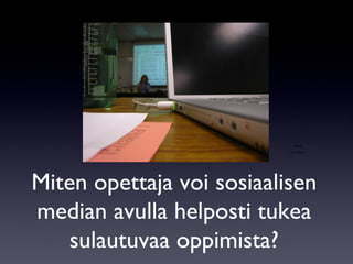 Miten opettaja voi sosiaalisen median avulla helposti tukea sulautuvaa oppimista? photo by billaday 