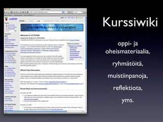 Kurssiwiki oppi- ja oheismateriaalia, ryhmätöitä, muistiinpanoja, reflektiota, yms. 