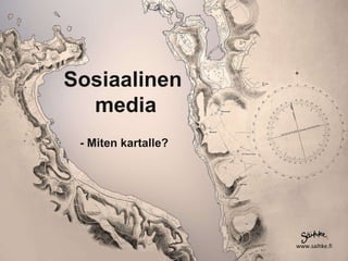 Sosiaalinen media - Miten kartalle? 