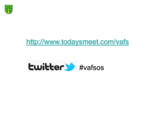 http://www.todaysmeet.com/vafs


               #vafsos
 