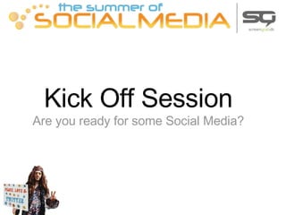 Kick Off Session
Are you ready for some Social Media?
 