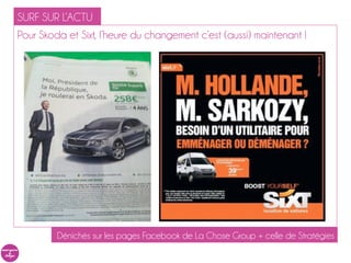 SURF SUR L’ACTU
Pour Skoda et Sixt, l’heure du changement c’est (aussi) maintenant !




         Dénichés sur les pages Facebook de La Chose Group + celle de Stratégies
 