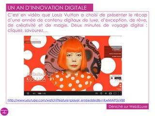 UN AN D’INNOVATION DIGITALE
C’est en vidéo que Louis Vuitton a choisi de présenter le récap
d’une année de contenu digitau...