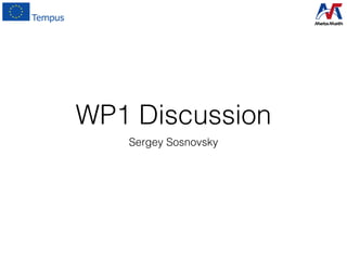 WP1 Discussion
Sergey Sosnovsky
 