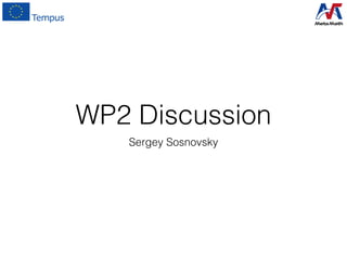 WP2 Discussion
Sergey Sosnovsky
 