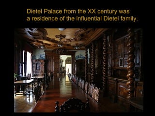 Dietel Palace from the XX century was
a residence of the influential Dietel family.
 