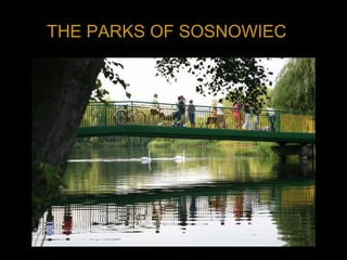 THE PARKS OF SOSNOWIEC
 