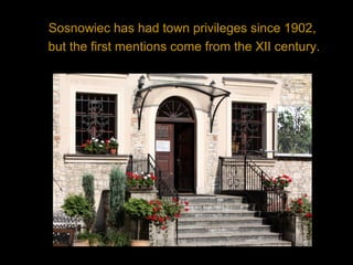 Sosnowiec has had town privileges since 1902,
but the first mentions come from the XII century.
 