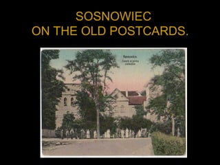 SOSNOWIEC
ON THE OLD POSTCARDS.
 