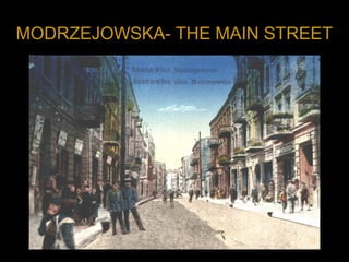 MODRZEJOWSKA- THE MAIN STREET
 