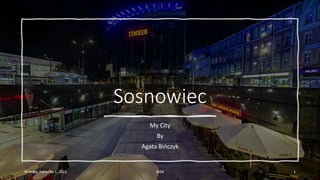 Sosnowiec
My City
By
Agata Bińczyk
Monday, February 1, 2021 WSB 1
 