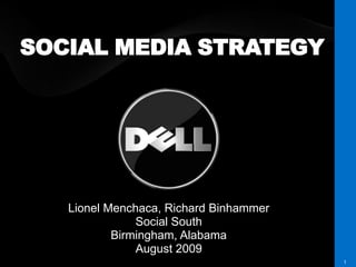 DELL CONFIDENTIAL 1 SOCIAL MEDIA STRATEGY Lionel Menchaca, Richard Binhammer Social South Birmingham, Alabama August 2009 