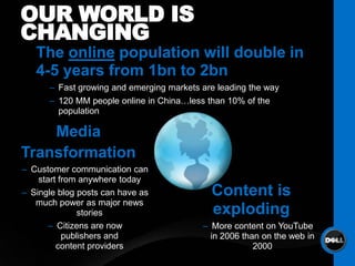 OUR WORLD IS CHANGING<br />The online population will double in 4-5 years from 1bn to 2bn<br />Fast growing and emerging m...