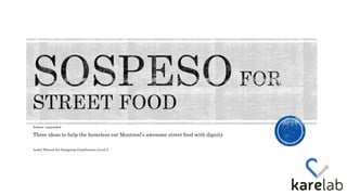 Italian: suspended 
Three ideas to help the homeless eat Montreals awesome street food with dignity 
Isabel Theoret for Designing Gamification Level 2 
 