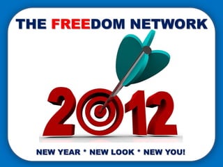 THE FREEDOM NETWORK




  NEW YEAR * NEW LOOK * NEW YOU!
 