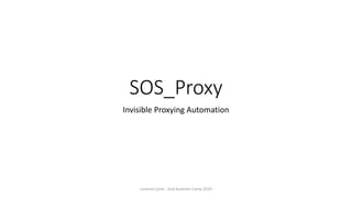 SOS_Proxy
Invisible Proxying Automation
Lorenzo Comi - End Summer Camp 2019
 