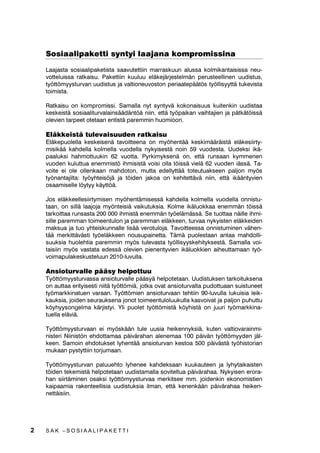 6RVLDDOLSDNHWWL VQWL ODDMDQD NRPSURPLVVLQD

    /DDMDVWD VRVLDDOLSDNHWLVWD VDDYXWHWWLLQ PDUUDVNXXQ DOXVVD NROPLNDQWDLVLVVD QHX
    YRWWHOXLVVD UDWNDLVX 3DNHWWLLQ NXXOXX HOlNHMlUMHVWHOPlQ SHUXVWHHOOLQHQ XXGLVWXV
    W|WW|PVWXUYDQ XXGLVWXV MD YDOWLRQHXYRVWRQ SHULDDWHSllW|V W|OOLVWWl WXNHYLVWD
    WRLPLVWD

    5DWNDLVX RQ NRPSURPLVVL 6DPDOOD QW VQWYl NRNRQDLVXXV NXLWHQNLQ XXGLVWDD
    NHVNHLVWl VRVLDDOLWXUYDODLQVllGlQW|l QLLQ HWWl W|SDLNDQ YDLKWDMLHQ MD SlWNlW|LVVl
    ROHYLHQ WDUSHHW RWHWDDQ HQWLVWl SDUHPPLQ KXRPLRRQ

    (OlNNHLVWl WXOHYDLVXXGHQ UDWNDLVX
    (OlNHSXROHOOD NHVNHLVHQl WDYRLWWHHQD RQ P|KHQWll NHVNLPllUlLVWl HOlNHVLLUW
    PLVLNll NDKGHOOD NROPHOOD YXRGHOOD QNLVHVWl QRLQ  YXRGHVWD 8XGHNVL LNl
    SDDOXNVL KDKPRWWXXNLQ  YXRWWD 3UNLPNVHQl RQ HWWl UXQVDDQ NPPHQHQ
    YXRGHQ NXOXWWXD HQHPPLVW| LKPLVLVWl YRLVL ROOD W|LVVl YLHOl  YXRGHQ LlVVl 7D
    YRLWH HL ROH ROOHQNDDQ PDKGRWRQ PXWWD HGHOOWWll WRWHXWXDNVHHQ SDOMRQ P|V
    W|QDQWDMLOWD W|KWHLV|Ml MD W|LGHQ MDNRD RQ NHKLWHWWlYl QLLQ HWWl LNllQWYLHQ
    RVDDPLVHOOH O|W NlWW|l

    -RV HOlNNHHOOHVLLUWPLVHQ P|KHQWlPLVHVVl NDKGHOOD NROPHOOD YXRGHOOD RQQLVWX
    WDDQ RQ VLOOl ODDMRMD P|QWHLVLl YDLNXWXNVLD .ROPH LNlOXRNNDD HQHPPlQ W|LVVl
    WDUNRLWWDD UXQVDVWD   LKPLVWl HQHPPlQ W|HOlPlVVl 6H WXRWWDD QlLOOH LKPL
    VLOOH SDUHPPDQ WRLPHHQWXORQ MD SDUHPPDQ HOlNNHHQ WXUYDD QNLVWHQ HOlNNHLGHQ
    PDNVXD MD WXR KWHLVNXQQDOOH OLVll YHURWXORMD 7DYRLWWHHVVD RQQLVWXPLQHQ YlKHQ
    Wll PHUNLWWlYlVWL W|HOlNNHHQ QRXVXSDLQHWWD 7lPl SXROHVWDDQ DQWDD PDKGROOL
    VXXNVLD KXROHKWLD SDUHPPLQ P|V WXOHYDVWD W|OOLVVNHKLWNVHVWl 6DPDOOD YRL
    WDLVLLQ P|V YDVWDWD HGHVVl ROHYLHQ SLHQHQWYLHQ LNlOXRNNLHQ DLKHXWWDPDDQ W|
    YRLPDSXODNHVNXVWHOXXQ OXYXOOD

    $QVLRWXUYDOOH SllV KHOSRWWXX
    7|WW|PVWXUYDVVD DQVLRWXUYDOOH SllVl KHOSRWHWDDQ 8XGLVWXNVHQ WDUNRLWXNVHQD
    RQ DXWWDD HULWLVHVWL QLLWl W|WW|PLl MRWND RYDW DQVLRWXUYDOWD SXGRWWXDDQ VXLVWXQHHW
    W|PDUNNLQDWXHQ YDUDDQ 7|WW|PLHQ DQVLRWXUYDDQ WHKWLLQ OXYXOOD OXNXLVLD OHLN
    NDXNVLD MRLGHQ VHXUDXNVHQD MRQRW WRLPHHQWXOROXXNXOOD NDVYRLYDW MD SDOMRQ SXKXWWX
    N|KVRQJHOPD NlUMLVWL OL SXROHW W|WW|PLVWl N|KLVWl RQ MXXUL W|PDUNNLQD
    WXHOOD HOlYLl

    7|WW|PVWXUYDDQ HL P|VNllQ WXOH XXVLD KHLNHQQNVLl NXWHQ YDOWLRYDUDLQPL
    QLVWHUL 1LLQLVW|Q HKGRWWDPDD SlLYlUDKDQ DOHQHPDD  SlLYlQ W|WW|PGHQ MlO
    NHHQ 6DPRLQ HKGRWXNVHW OKHQWll DQVLRWXUYDQ NHVWRD  SlLYlVWl W|KLVWRULDQ
    PXNDDQ SVWWWLLQ WRUMXPDDQ

    7|WW|PVWXUYDQ SDOXXHKWR OKHQHH NDKGHNVDDQ NXXNDXWHHQ MD OKWDLNDLVWHQ
    W|LGHQ WHNHPLVWl KHOSRWHWDDQ XXGLVWDPDOOD VRYLWHOWXD SlLYlUDKDD 1NLVHQ HURUD
    KDQ VLLUWlPLQHQ RVDNVL W|WW|PVWXUYDD PHUNLWVHH PP MRLGHQNLQ HNRQRPLVWLHQ
    NDLSDDPLD UDNHQWHHOOLVLD XXGLVWXNVLD LOPDQ HWWl NHQHQNllQ SlLYlUDKDD KHLNHQ
    QHWWlLVLLQ




2   SAK –SOSIAALIPAKETTI
 