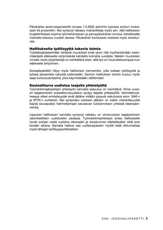 3lLYlUDKDQ DQVLRRVDSURVHQWWL QRXVHH  DLHPPLQ WXSRVVD VRYLWXQ PXNDL
VHVWL  SURVHQWWLLQ 1W VQWQW UDWNDLVX PDKGROOLVWDD P|V VHQ HWWl KDOOLWXNVHQ
EXGMHWWLULLKHVVl VRSLPD W|PDUNNLQDWXHQ MD SHUXVSlLYlUDKDQ NRURWXV NDKGHNVDOOD
PDUNDOOD WRWHXWXX YXRGHQ DOXVVD 3lLYlUDKDQ NRURWXNVHW QRVWDYDW P|V DQVLRWXU
YDD

+DOOLWXNVHOWD W|OOLVWWl WXNHYLD WRLPLD
7|HOlNHMlUMHVWHOPllQ WHKWlYlW PXXWRNVHW HLYlW NVLQ ULLWl P|KHQWlPllQ NHVNL
PllUlLVWl HOlNNHHOOH VLLUWPLVLNll NDKGHOOD NROPHOOD YXRGHOOD 1lLGHQ PXXWRVWHQ
ULQQDOOD P|V W|KWHLV|Ml RQ NHKLWHWWlYl VLWHQ HWWl W| RQ KRXNXWWHOHYDPSDD NXLQ
HOlNNHHOOH VLLUWPLQHQ

6RVLDDOLSDNHWWLLQ OLLWW P|V KDOOLWXNVHQ NDQQDQRWWR MROOD WXHWDDQ W|OOLVWWl MD
W|VVl MDNVDPLVWD QNLVWl SLGHPSllQ 6DPRLQ KDOOLWXNVHQ WRLPLLQ NXXOXX P|V
ODDMD NXQWRXWXVRKMHOPD MRND NlQQLVWHWllQ YlOLWW|PlVWL

6RVLDDOLWXUYD XXGLVWXX ODDMDOOD KWHLVW|OOl
7|PDUNNLQDMlUMHVW|MHQ KWHLVW|Q NDQQDOWD VDDYXWXV RQ PHUNLWWlYl 9LLPH YXRVL
HQ ODDMDNDQWRLVLQ VRVLDDOLWXUYDXXGLVWXV VQW ODDMDOOD KWHLVW|OOl 9DOPLVWHOXYDL
KHHVVD ROOHHW HULPLHOLVGHW HLYlW MlWWlQH PLWllQ SVYLl YDLNXWXNVLD HVLP 6$.Q
MD 677.Q VXKWHLVLLQ 1W VQWQHHQ WXORNVHQ MlONHHQ RQ NDLNNL PDKGROOLVXXGHW
NlGl VHXUDDYDNVL KDKPRWWDPDDQ VHXUDDYDQ WXORNLHUURNVHQ KWHLVWl HWHHQSlLQ
YLHQWLl

/LSSRVHQ KDOOLWXNVHQ NDQQDOWD VQWQW UDWNDLVX RQ YLLPHYXRVLHQ ODDMDNDQWRLVLQ
UDNHQWHHOOLVWHQ XXGLVWXVWHQ VDUMDVVD 7|PDUNNLQDKWHLVW| DQWDD KDOOLWXNVHOOH
KYlQ SRKMDQ YLHGl XXGLVWXV HWHHQSlLQ MD HGXVNXQQDQ NlVLWHOWlYlNVL YLHOl HQVL
NHYllQ DLNDQD 6DPDOOD KDOOLWXV VDD XXGLVWXVSDNHWLQ P|Wl OLVll OLLNNXPDWLODD
P|V OlKLDMDQ W|OOLVVSROLWLLNDOOHHQ




                                                       SAK –SOSIAALIPAKETTI            3
 