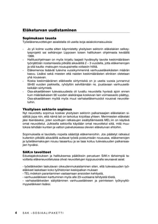 (OlNHWXUYDQ XXGLVWDPLQHQ

    6RSLPXNVHQ WDXVWD
    7|HOlNHQHXYRWWHOXMHQ DVLDOLVWDOOD ROL XVHLWD LVRMD DVLDNRNRQDLVXXNVLD

    -   -R OL NROPH YXRWWD VLWWHQ NlQQLVWHWW NVLWLVHQ VHNWRULQ HOlNHODNLHQ VHONH
        WVSURMHNWL VDL VHONlQRMDQ /LSSRVHQ WRLVHQ KDOOLWXNVHQ RKMHOPDVWD NHYllOOl
        
    -   +DOOLWXVRKMHOPDDQ RQ P|V NLUMDWWX ODDMDVWL KYlNVWW WDYRLWH NHVNLPllUlLVHQ
        W|QMlWW|LlQ QRVWDPLVHVWD SLWNlOOl DLNDYlOLOOl  ²  YXRGHOOD MRWWD HOlNHPHQRMHQ
        MD VLWl NDXWWD PDNVXMHQ QRXVXSDLQHWWD YRLWDLVLLQ KLOOLWl
    -   (OlNHPHQRD OLVllYlW WXOHYLQD YXRVLNPPHQLQl YDQKXXVHOlNHLNlLVWHQ PllUlQ
        NDVYX /LVlNVL VHNl PLHVWHQ HWWl QDLVWHQ NHVNLPllUlLVWHQ HOLQLNLHQ ROHWHWDDQ
        Kl QRXVHYDQ
    -   .RVND NHVNLPllUlLQHQ HOlNNHHOOH VLLUWPLVLNl RQ MR XVHLWD YXRVLD MXQQDQQXW
         YXRGHQ SDLNNHLOOD UKGWWLLQ VHOYLWWlPllQ QV MRXVWDYDDQ YDQKXXVHOl
        NHLNllQ VLLUWPLVWl
    -   2VDDLNDHOlNNHHQ WXOHYDLVXXGHVWD ROL OXYDWWX QHXYRWHOOD KYLVVl DMRLQ HQQHQ
        NXLQ PllUlDLNDLVHQ  YXRGHQ DODLNlUDMDD NRVNHYDQ ODLQ YRLPDVVDROR SllWW
        2VDDLNDHOlNNHHQ P|Wl P|V PXXW YDUKDLVHOlNHPXRGRW QRXVLYDW QHXYRWWH
        OXLKLQ

    NVLWLVHQ VHNWRULQ VRSLPXV
    1W QHXYRWHOWX VRSLPXV NRVNHH NVLWLVHQ VHNWRULQ SDONDQVDDMLHQ HOlNHODNLHQ VL
    VlOW|l MRSD QLLQ HWWl QlPl ODLW RQ WDUNRLWXV NLUMRLWWDD KWHHQ 0HULPLHVWHQ HOlNHODNL
    MlLVL LWVHQlLVHNVL MRWHQ VRYLWWXMHQ UDWNDLVXMHQ VLVlOOWWlPLVHVWl 0(/LLQ RQ NlWlYl
    RPDW QHXYRWWHOXW -XONLVHOOD VHNWRULOOD NlGllQ RPDW QHXYRWWHOXW VLLWl PLWl PXX
    WRNVLD WHKGllQ NXQWLHQ MD YDOWLRQ SDOYHOXNVHVVD ROHYLHQ HOlNHWXUYDQ HKWRLKLQ

    6RSLPXNVHOOD HL WDYRLWHOWX QRSHLWD VllVW|Ml HOlNHPHQRLKLQ -RV SllWHWW UDWNDLVXW
    NXLWHQNLQ SLWNlOOl DLNDYlOLOOl DXWWDYDW W|VWl SRLVWXPLVLlQ QRXVXVVD HOlNHPHQRMHQ
    MD W|HOlNHPDNVXMHQ QRXVX WDVDDQWXX MD VH WDDV NRLWXX WXOHYDLVXXGHQ SDONDQVDD
    MLHQ KYlNVL

    6$.Q WDYRLWWHHW
    (GXVWDMDNRNRXNVHQ MD KDOOLWXNVHQVD SllW|NVLLQ SHUXVWXHQ 6$.Q WlUNHLPSLl WD
    YRLWWHLWD HOlNHQHXYRWWHOXLVVD ROLYDW QHXYRWWHOXMHQ ORSSXVXRUDOOD VHXUDDYDW DVLDW

     W|HOlNNHLGHQ ODVNXWDYDQ RLNHXGHQPXNDLVWDPLQHQ VLWHQ HWWl WXOHYDLVXXGHQ W|
    HOlNNHHW ODVNHWDDQ NRNR W|KLVWRULDQ NHVNLSDONDQ PXNDDQ
     7(/LQGHNVLQ SDUDQWDPLQHQ YDVWDDPDDQ DQVLRLGHQ NHKLWVWl
     YDQKXXVHOlNNHHQ NDUWWXPLQHQ P|V DOOH YXRWLDDQD WHKGLVWl W|LVWl
     YDUKDLVHOlNNHLGHQ VlLOWWlPLQHQ YDQKXXVHOlNNHHQ MD SHULQWHLVHQ W|NYWW|
    PVHOlNNHHQ OLVlNVL




4   SAK –SOSIAALIPAKETTI
 