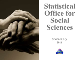 Statistical
Office for
  Social
 Sciences
  SOSS-IRAQ
     2011
 