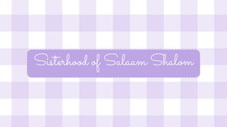 Sisterhood of Salaam Shalom
 