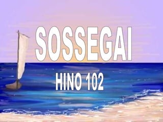 SOSSEGAI  HINO 102 