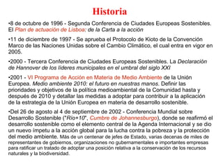 <ul><li>Historia   </li></ul><ul><li>8 de octubre de 1996 - Segunda Conferencia de Ciudades Europeas Sostenibles. El  Plan...