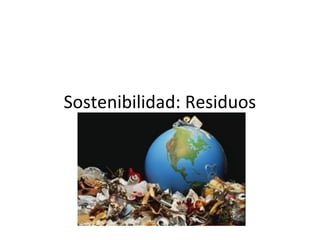 Sostenibilidad: Residuos
 