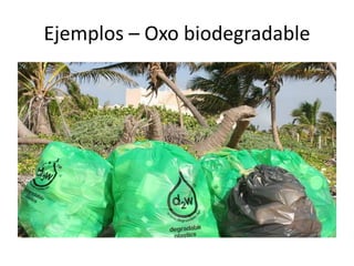 Ejemplos – Oxo biodegradable
 