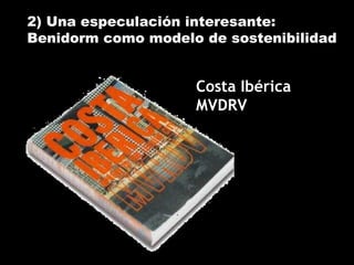 Costa Ibérica
MVDRV
2) Una especulación interesante:
Benidorm como modelo de sostenibilidad
 