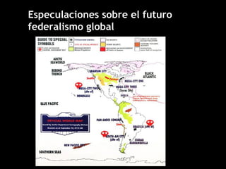 Especulaciones sobre el futuro
federalismo global
 