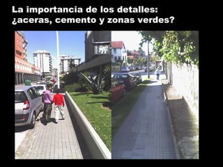 La importancia de los detalles:
¿aceras, cemento y zonas verdes?
 
