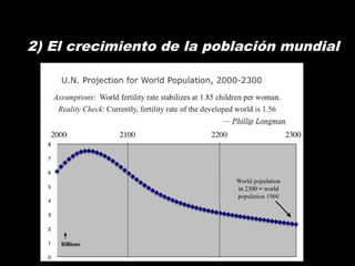 2) El crecimiento de la población mundial
 