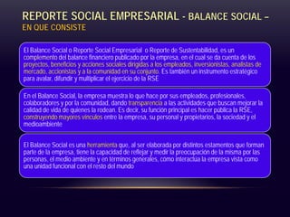 REPORTE SOCIAL EMPRESARIAL - BALANCE SOCIAL –
EN QUE CONSISTE
El Balance Social o Reporte Social Empresarial o Reporte de ...