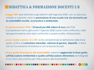 ‣Legge 440: sarà orientata sugli obiettivi dell’Agenda 2030, con un percorso
unitario e coerente verso la promozione di un...