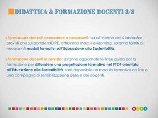 ‣Formazione docenti neoassunte e neoassunti: sia all’interno dei 4 laboratori
previsti che sul portale INDIRE, attraverso ...