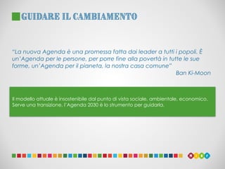 Il modello attuale è insostenibile dal punto di vista sociale, ambientale, economico.
Serve una transizione, l’Agenda 2030...