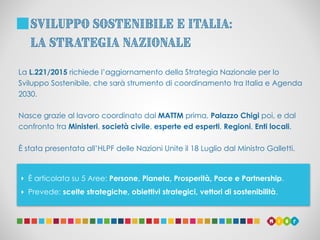 Sviluppo Sostenibile e Italia:
la Strategia Nazionale
La L.221/2015 richiede l’aggiornamento della Strategia Nazionale per...
