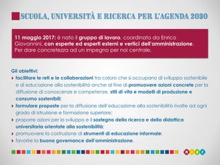 Scuola, Università e Ricerca per l’Agenda 2030
Gli obiettivi:
‣ facilitare le reti e le collaborazioni tra coloro che si o...