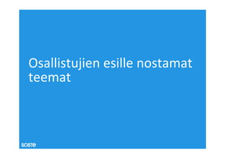 Osallistujien esille nostamat
teemat
 
