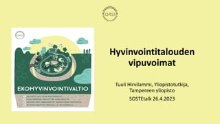 Hyvinvointitalouden
vipuvoimat
Tuuli Hirvilammi, Yliopistotutkija,
Tampereen yliopisto
SOSTEtalk 26.4.2023
 